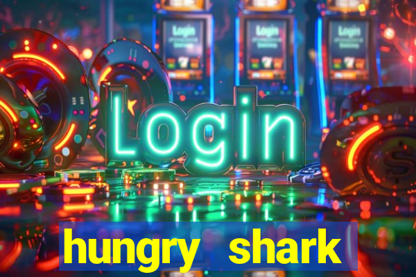 hungry shark evolution dinheiro infinito ios